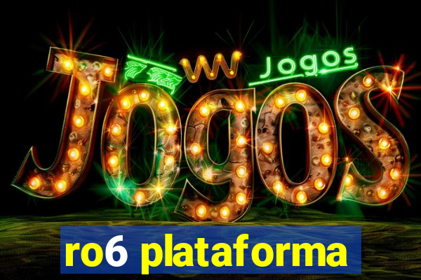 ro6 plataforma